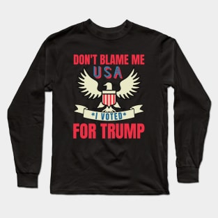 Don't Blame Me I Voted For Trump Long Sleeve T-Shirt